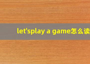 let'splay a game怎么读